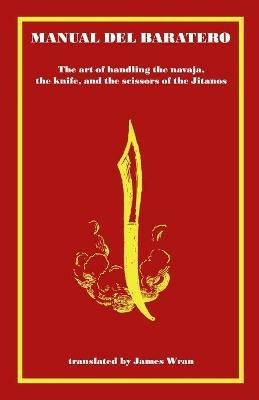 Manual del Baratero: or the Art of Handling the Navaja, the Knife and the Scissors of the Gypsies - James Wran - cover