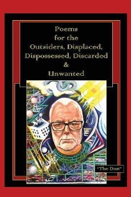 Poems for the Outsiders, Displaced, Dispossessed, Discarded & Unwanted - Don Vito Radice - cover