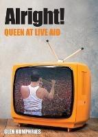 Libro in inglese Alright!: Queen at Live Aid  - Glen Humphries