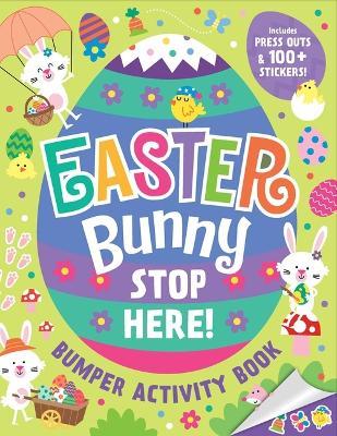 Easter Bunny Stop Here!: Bumper Activity Book: With Press-Outs and Over 100 Stickers! - cover
