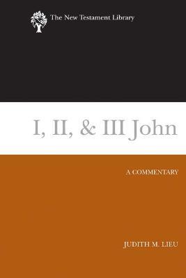 I, II, & III John: A Commentary - Judith Lieu - cover