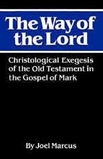 The Way of the Lord: Christological Exegesis of the Old Testament in the Gospel of Mark