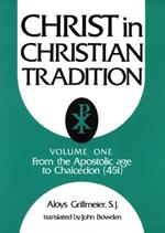 Christ in Christian Tradition, Volume One: From the Apostolic Age to Chalcedon (451)