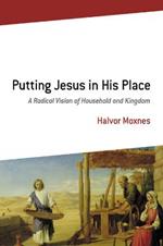 Putting Jesus in His Place: A Radical Vision of Household and Kingdom