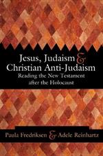 Jesus, Judaism, and Christian Anti-Judaism: Reading the New Testament after the Holocaust