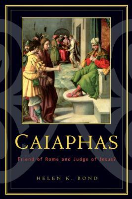 Caiaphas: Friend of Rome and Judge of Jesus? - Helen K. Bond - cover