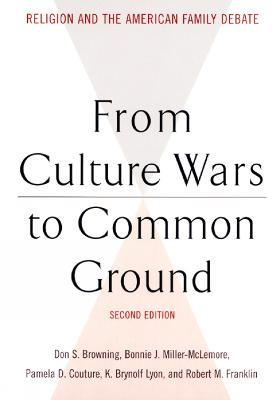 From Culture Wars to Common Ground, Second Edition: Religion and the American Family Debate - cover