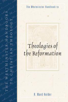 The Westminster Handbook to Theologies of the Reformation - cover
