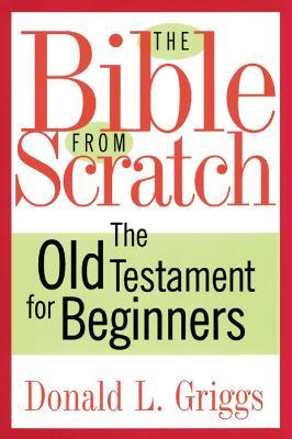 The Bible from Scratch: The Old Testament for Beginners - Donald L. Griggs - cover