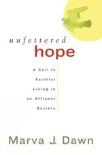Unfettered Hope: A Call to Faithful Living in an Affluent Society