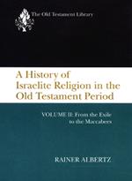 A History of Israelite Religion in the Old Testament Period, Volume II: From the Exile to the Maccabees