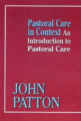 Pastoral Care in Context: An Introduction to Pastoral Care - John Patton - cover