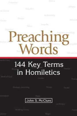 Preaching Words: 144 Key Terms in Homiletics - John S. McClure - cover