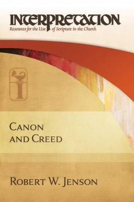 Canon and Creed: Interpretation - Robert W. Jenson - cover