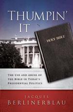 Thumpin' It: The Use and Abuse of the Bible in Today's Presidential Politics