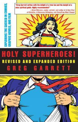 Holy Superheroes! Revised and Expanded Edition: Exploring the Sacred in Comics, Graphic Novels, and Film - Greg Garrett - cover
