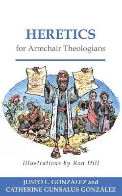 Heretics for Armchair Theologians - Justo L. Gonzalez,Catherine Gunsalus Gonzalez - cover