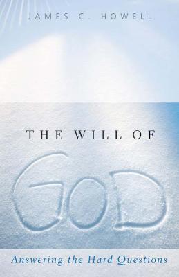 The Will of God: Answering the Hard Questions - James C. Howell - cover