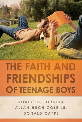 The Faith and Friendships of Teenage Boys - Robert C. Dykstra,Allan Hugh Cole Jr.,Donald Capps - cover