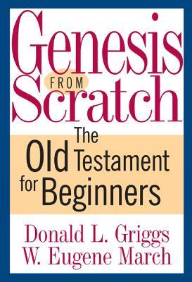 Genesis from Scratch: The Old Testament for Beginners - Donald L. Griggs,W. Eugene March - cover