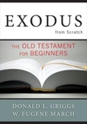Exodus from Scratch: The Old Testament for Beginners - Donald L. Griggs,W. Eugene March - cover