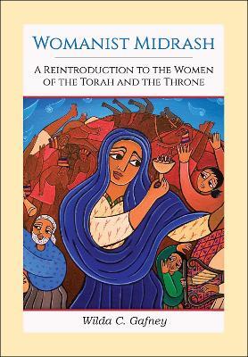 Womanist Midrash: A Reintroduction to the Women of the Torah and the Throne - Wilda C. Gafney - cover