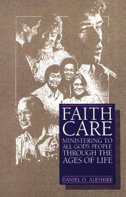 Faithcare: Ministering to All God's People Through the Ages of Life - Daniel O. Aleshire - cover