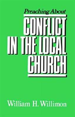 Preaching about Conflict in the Local Church - William H. Willimon - cover