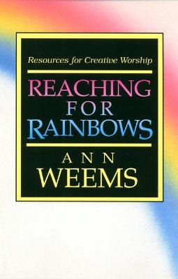 Reaching for Rainbows: Resources for Creative Worship - Ann Weems - cover