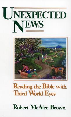 Unexpected News: Reading the Bible with Third World Eyes - Robert McAfee Brown - cover