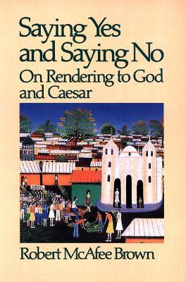 Saying Yes and Saying No: On Rendering to God and Caesar - Robert McAfee Brown - cover