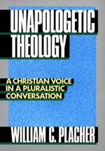 Unapologetic Theology: A Christian Voice in a Pluralistic Conversation