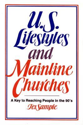 U.S. Lifestyles and Mainline Churches: A Key to Reaching People in the 90's - Tex Sample - cover