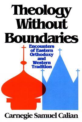 Theology without Boundaries: Encounters of Eastern Orthodoxy and Western Tradition - Carnegie Samuel Calian - cover