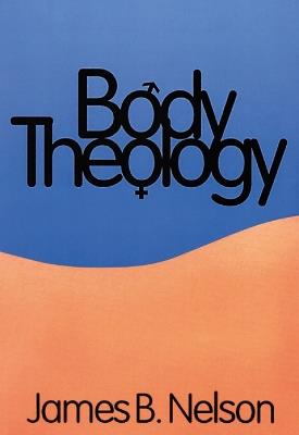 Body Theology - James B. Nelson - cover