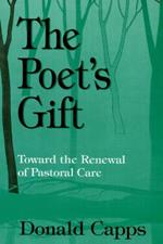 The Poet's Gift: Toward the Renewal of Pastoral Care