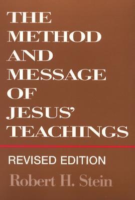 The Method and Message of Jesus' Teachings, Revised Edition - Robert H. Stein - cover