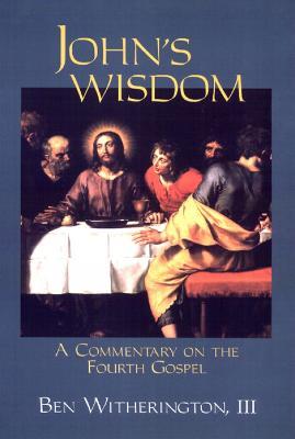 John's Wisdom: A Commentary on the Fourth Gospel - Ben Witherington - cover