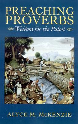 Preaching Proverbs: Wisdom for the Pulpit - Alyce M. McKenzie - cover