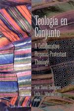 Teologia en Conjunto: A Collaborative Hispanic Protestant Theology
