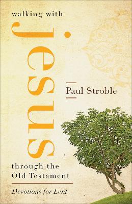 Walking with Jesus through the Old Testament: Devotions for Lent - Paul Stroble - cover