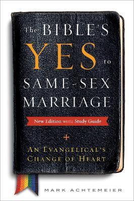 The Bible's Yes to Same-Sex Marriage, New Edition with Study Guide: An Evangelical's Change of Heart - Mark Achtemeier - cover
