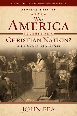 Was America Founded as a Christian Nation? Revised Edition: A Historical Introduction - John Fea - cover