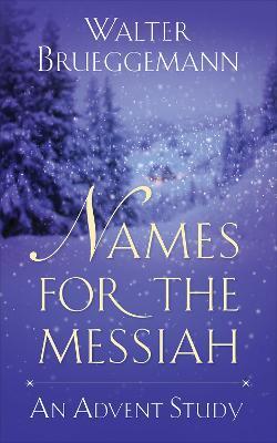 Names for the Messiah: An Advent Study - Walter Brueggemann - cover