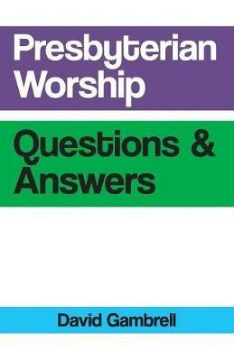 Presbyterian Worship Questions and Answers - David Gambrell - cover