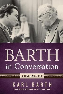 Barth in Conversation: Volume 3: 1964-1968 - Karl Barth - cover