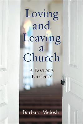 Loving and Leaving a Church: A Pastor's Journey - Barbara Melosh - cover