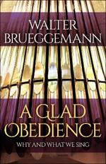 A Glad Obedience: Why and What We Sing