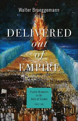 Delivered out of Empire: Pivotal Moments in the Book of Exodus, Part One - Walter Brueggemann - cover