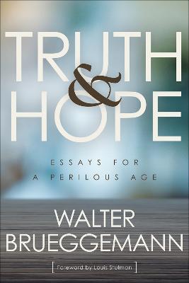 Truth and Hope: Essays for a Perilous Age - Walter Brueggemann - cover